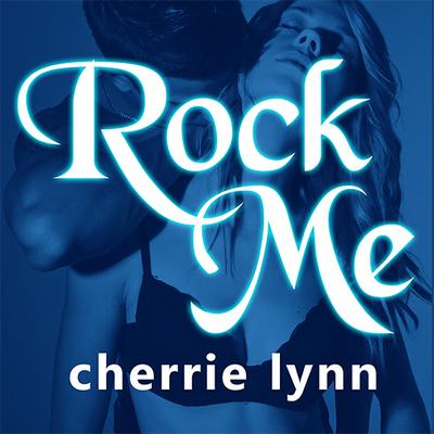 Rock Me Audiobook, by Cherrie Lynn