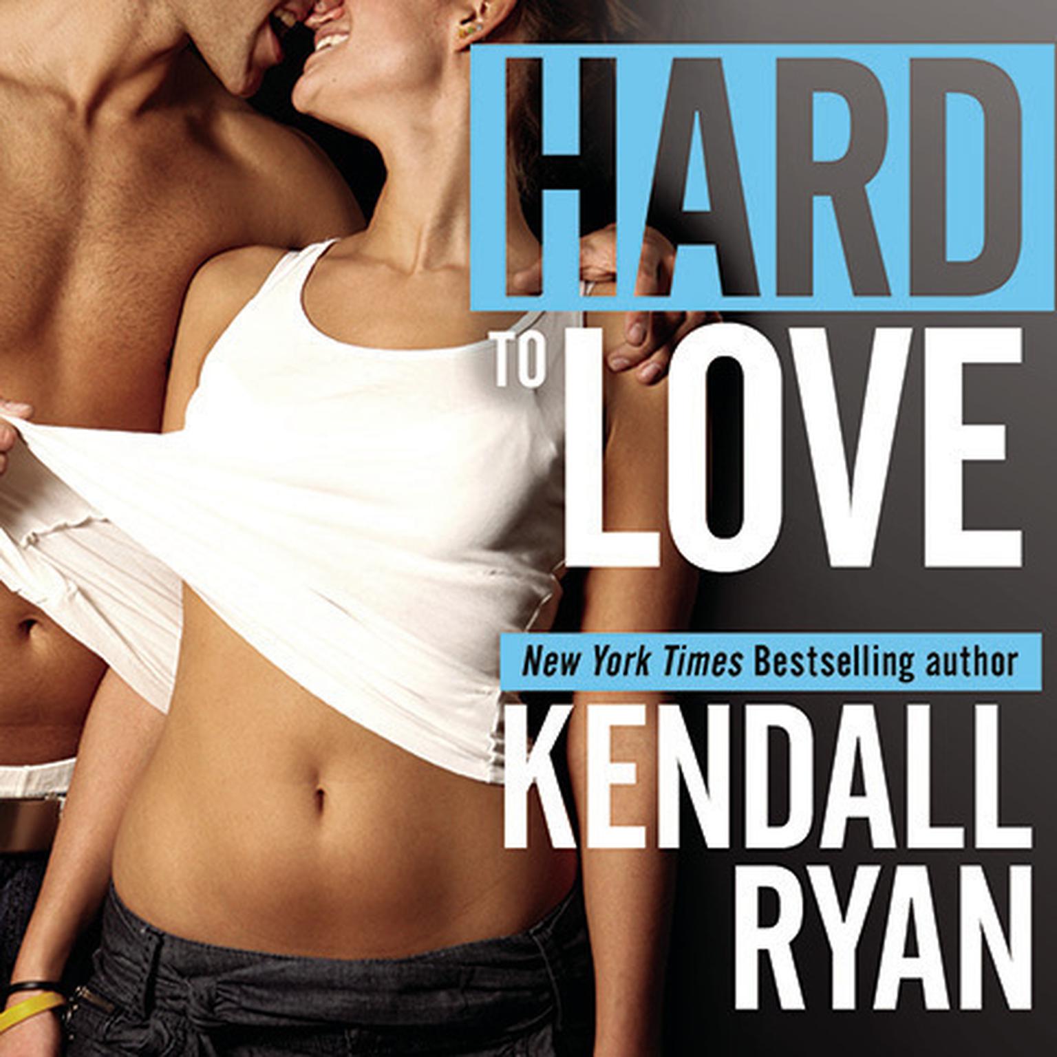 Hard to Love Audiobook, by Kendall Ryan
