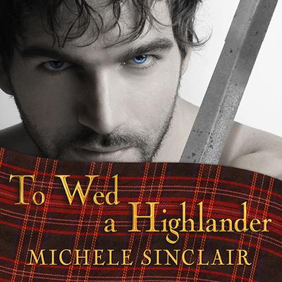 To Wed a Highlander Audiobook, by Michele Sinclair
