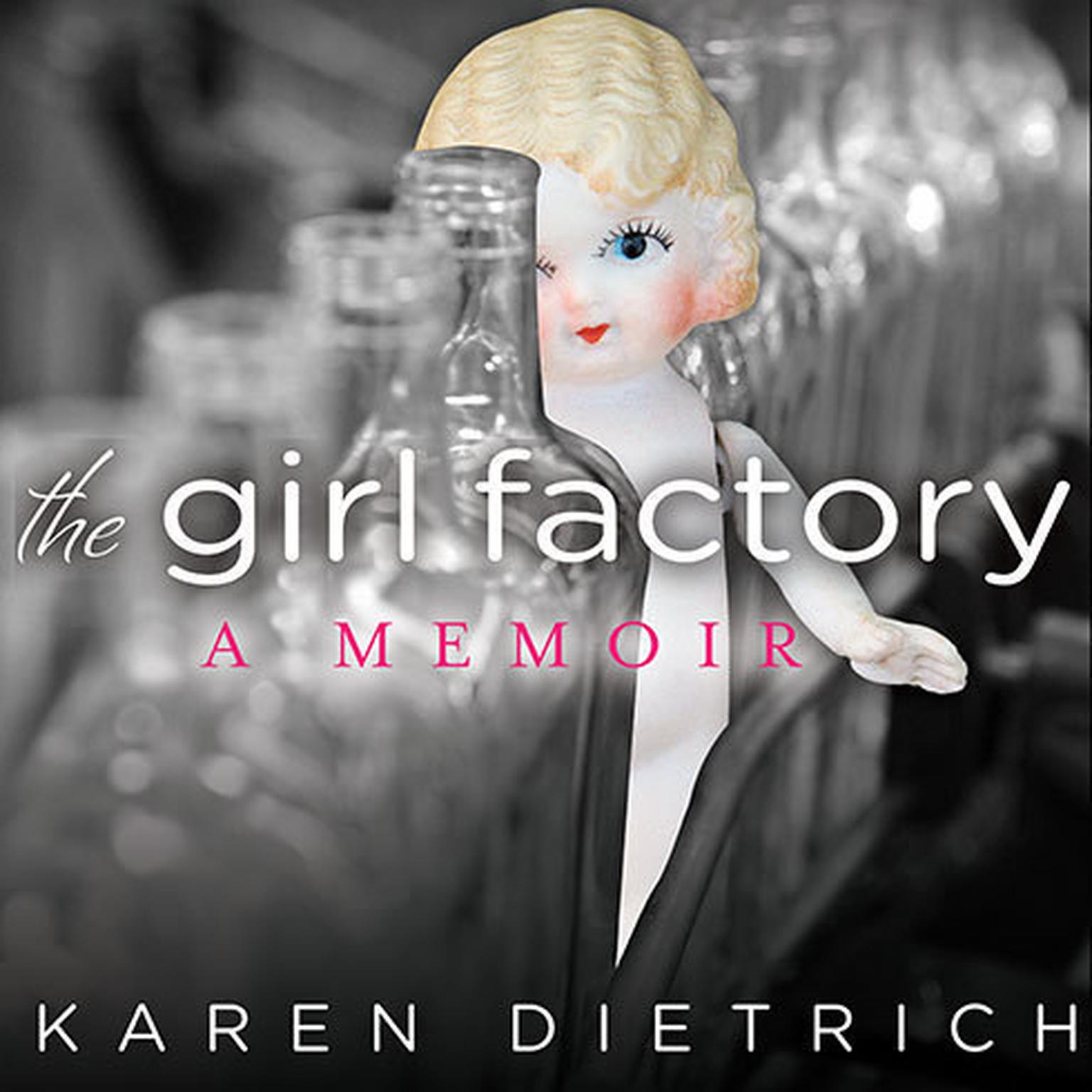 The Girl Factory: A Memoir Audiobook, by Karen Dietrich
