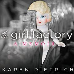 The Girl Factory: A Memoir Audiobook, by Karen Dietrich
