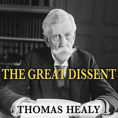 The Great Dissent: How Oliver Wendell Holmes Changed His Mind--and Changed the History of Free Speech in America Audiobook, by Thomas Healy