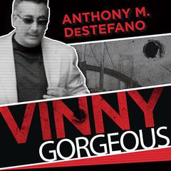 Vinny Gorgeous: The Ugly Rise and Fall of a New York Mobster Audiobook, by Anthony M. DeStefano