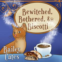 Bewitched, Bothered, and Biscotti Audiobook, by Bailey Cates