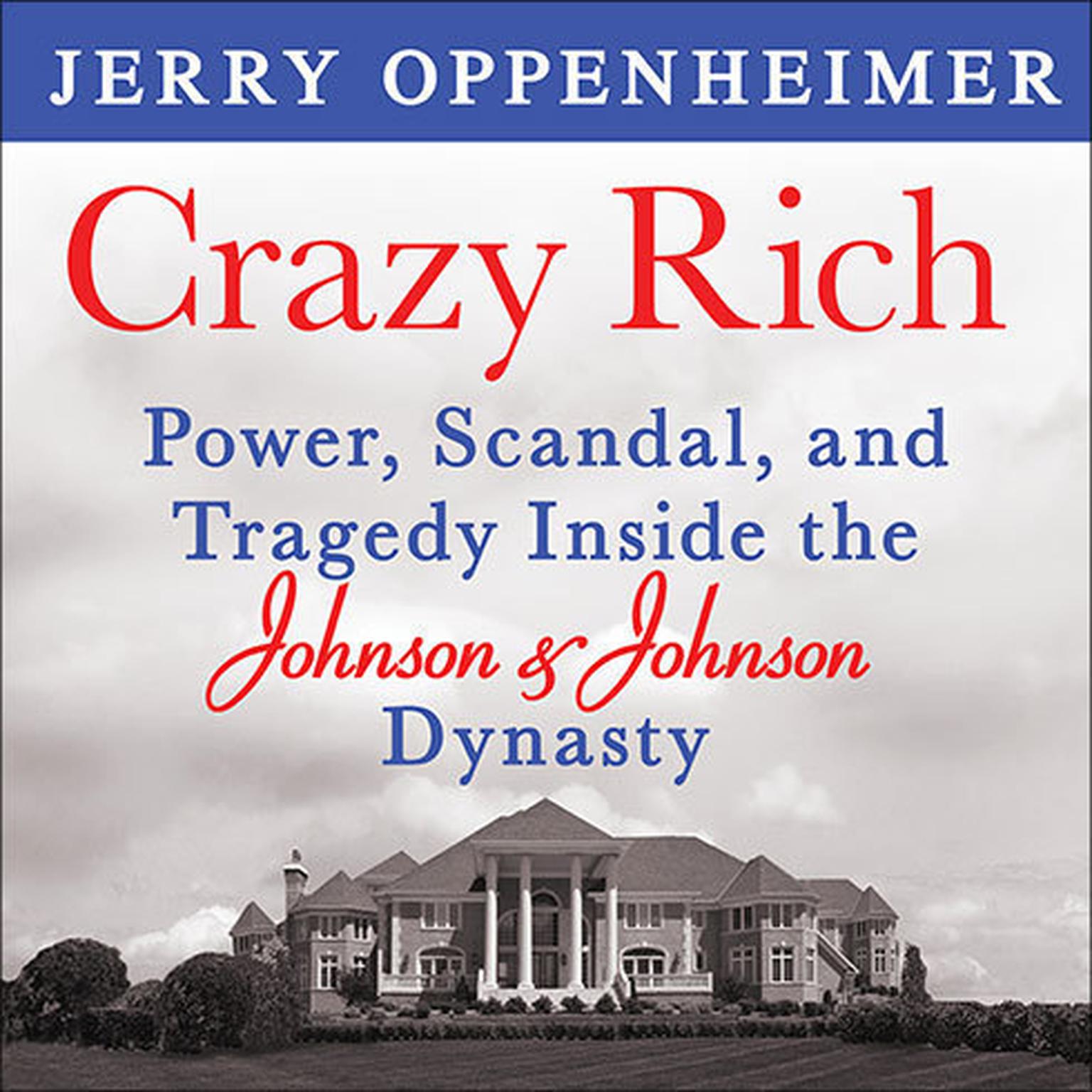 Crazy Rich: Power, Scandal, and Tragedy Inside the Johnson & Johnson Dynasty Audiobook