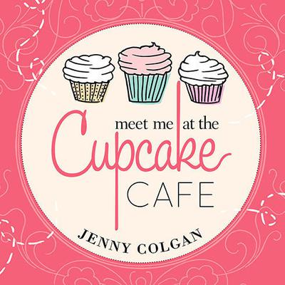 Meet Me at the Cupcake Café: A Novel with Recipes Audiobook, by Jenny Colgan