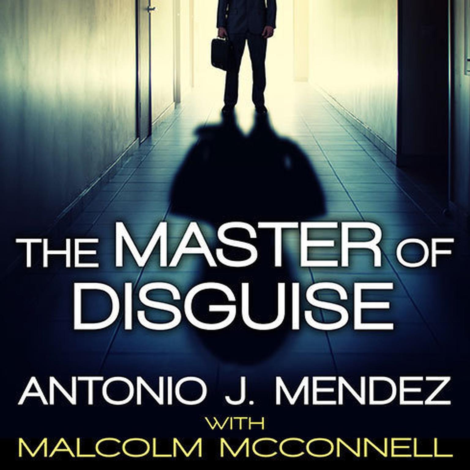 The Master of Disguise: My Secret Life in the CIA Audiobook, by Antonio J. Mendez