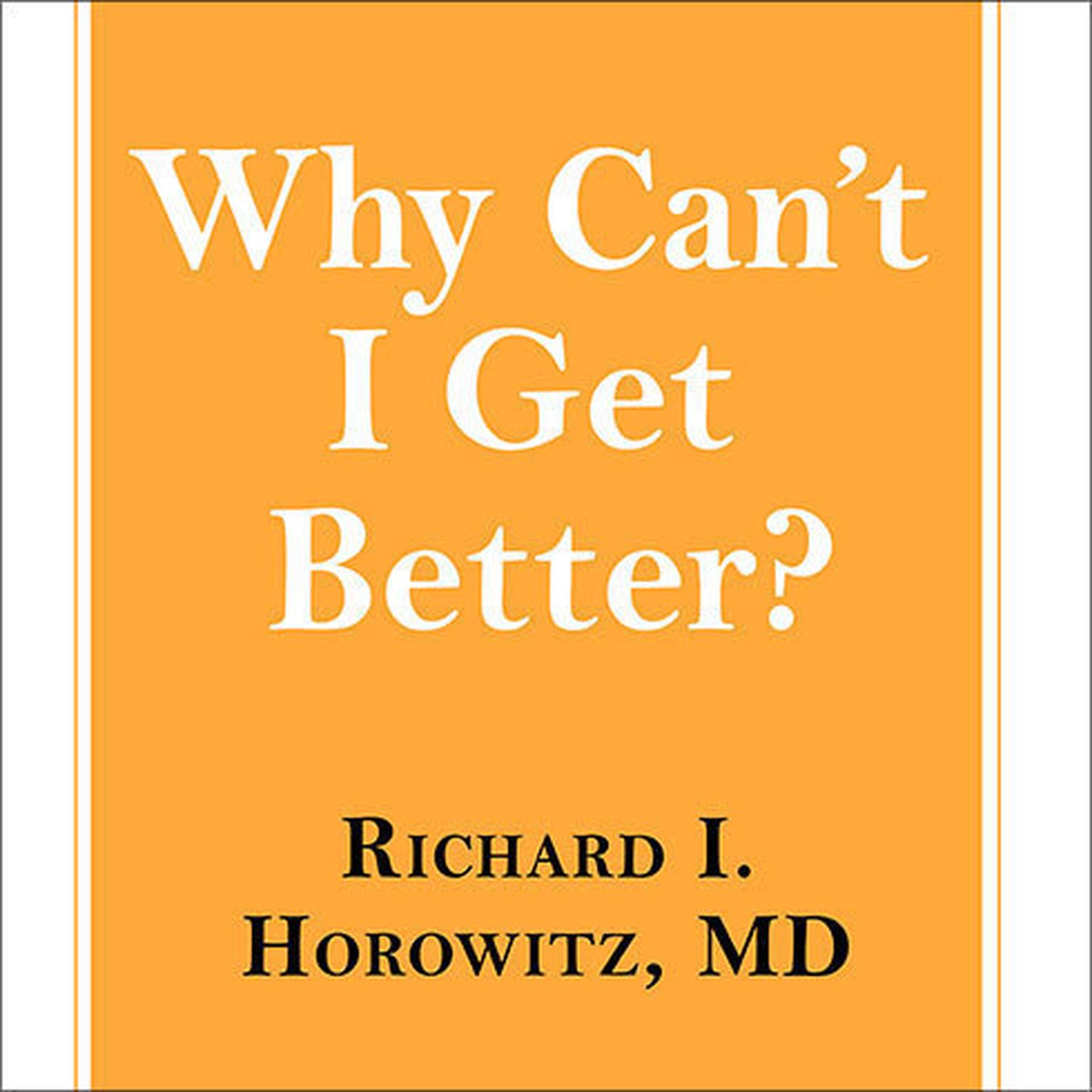 Why Cant I Get Better?: Solving the Mystery of Lyme and Chronic Disease Audiobook, by Richard I. Horowitz