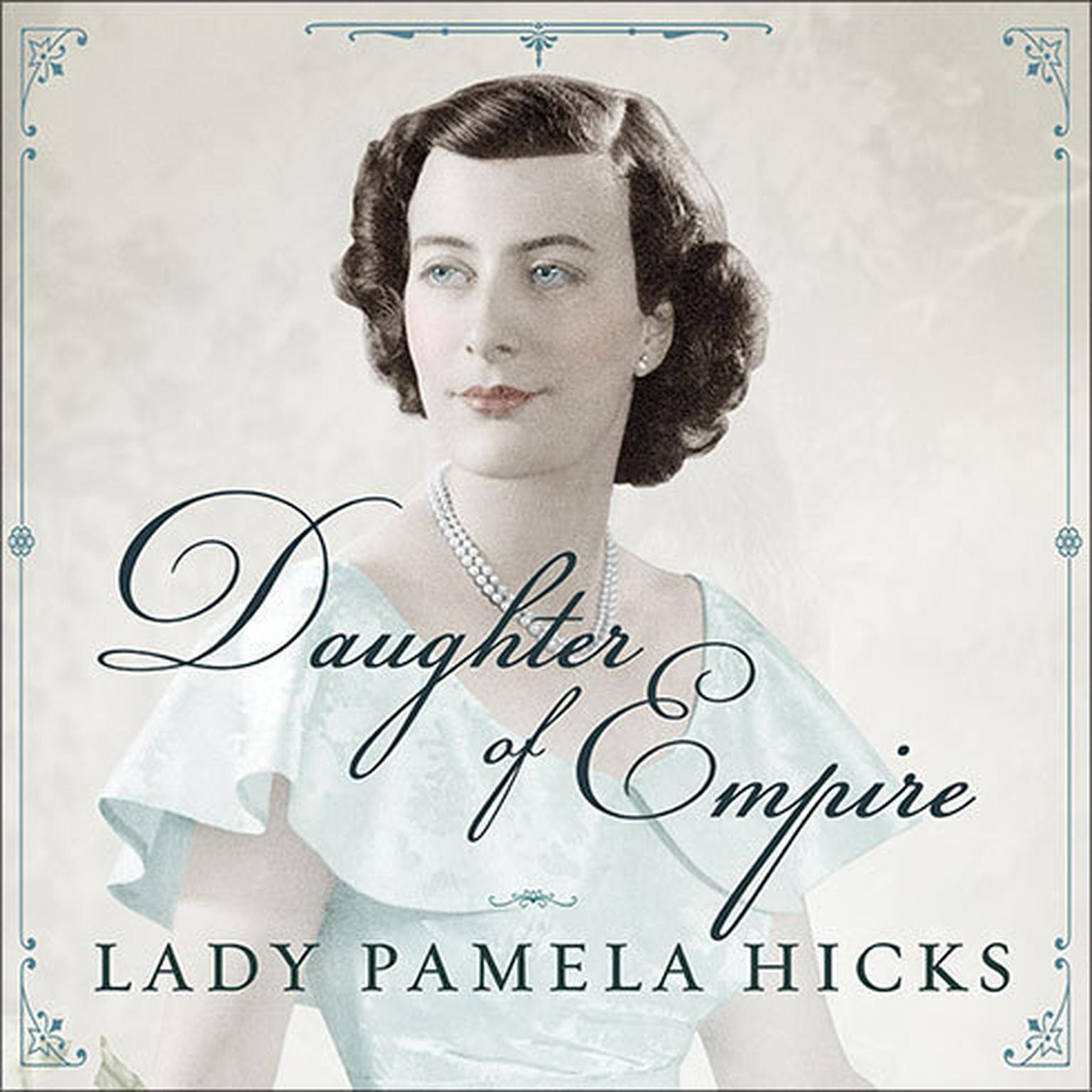 Daughter of Empire: My Life As a Mountbatten Audiobook, by Lady Pamela Hicks