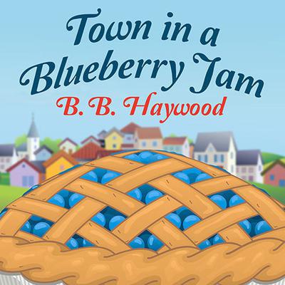Town in a Blueberry Jam Audiobook, by B. B. Haywood