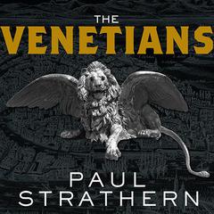 The Venetians: A New History: From Marco Polo to Casanova Audiobook, by Paul Strathern