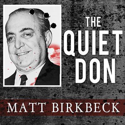 The Quiet Don: The Untold Story of Mafia Kingpin Russell Bufalino Audiobook, by Matt Birkbeck