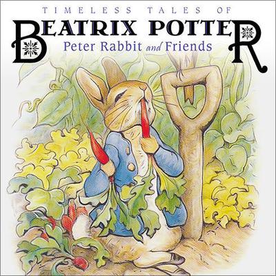 Timeless Tales of Beatrix Potter: Peter Rabbit and Friends Audiobook, by 