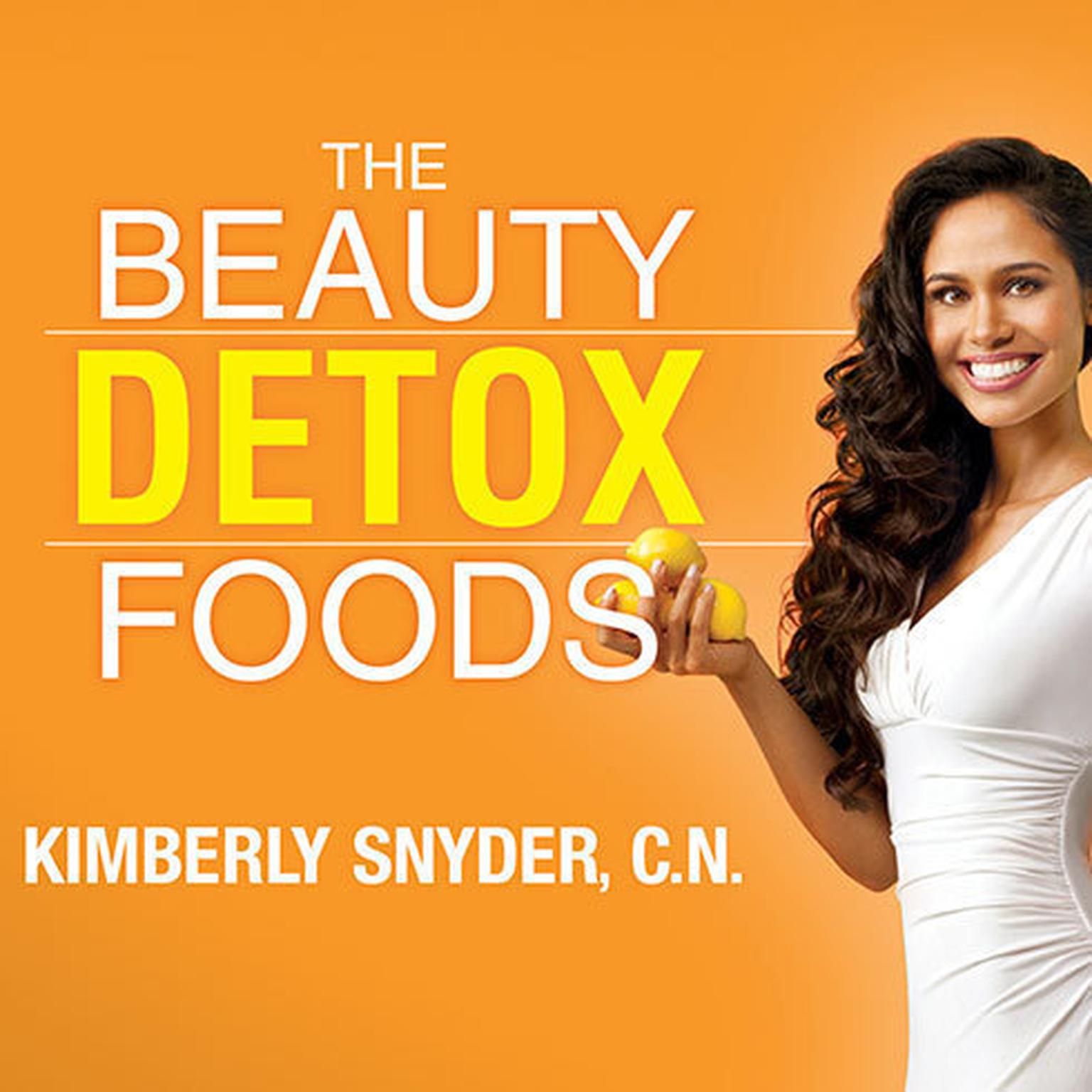 The Beauty Detox Foods: Discover the Top 50 Beauty Foods That Will Transform Your Body and Reveal a More Beautiful You Audiobook, by Kimberly Snyder
