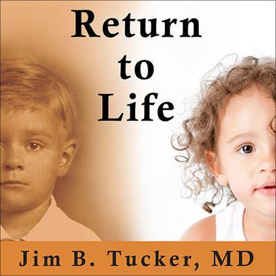 Return to Life: Extraordinary Cases of Children Who Remember Past Lives Audiobook, by Jim B. Tucker