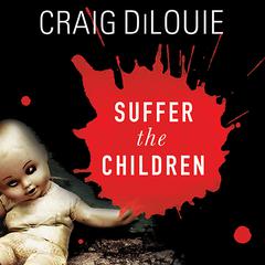 Suffer the Children: A Novel of Terror Audiobook, by Craig DiLouie