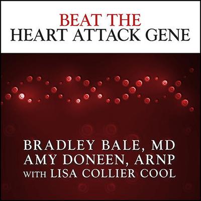 Beat the Heart Attack Gene: The Revolutionary Plan to Prevent Heart Disease, Stroke, and Diabetes Audiobook, by Bradley Bale