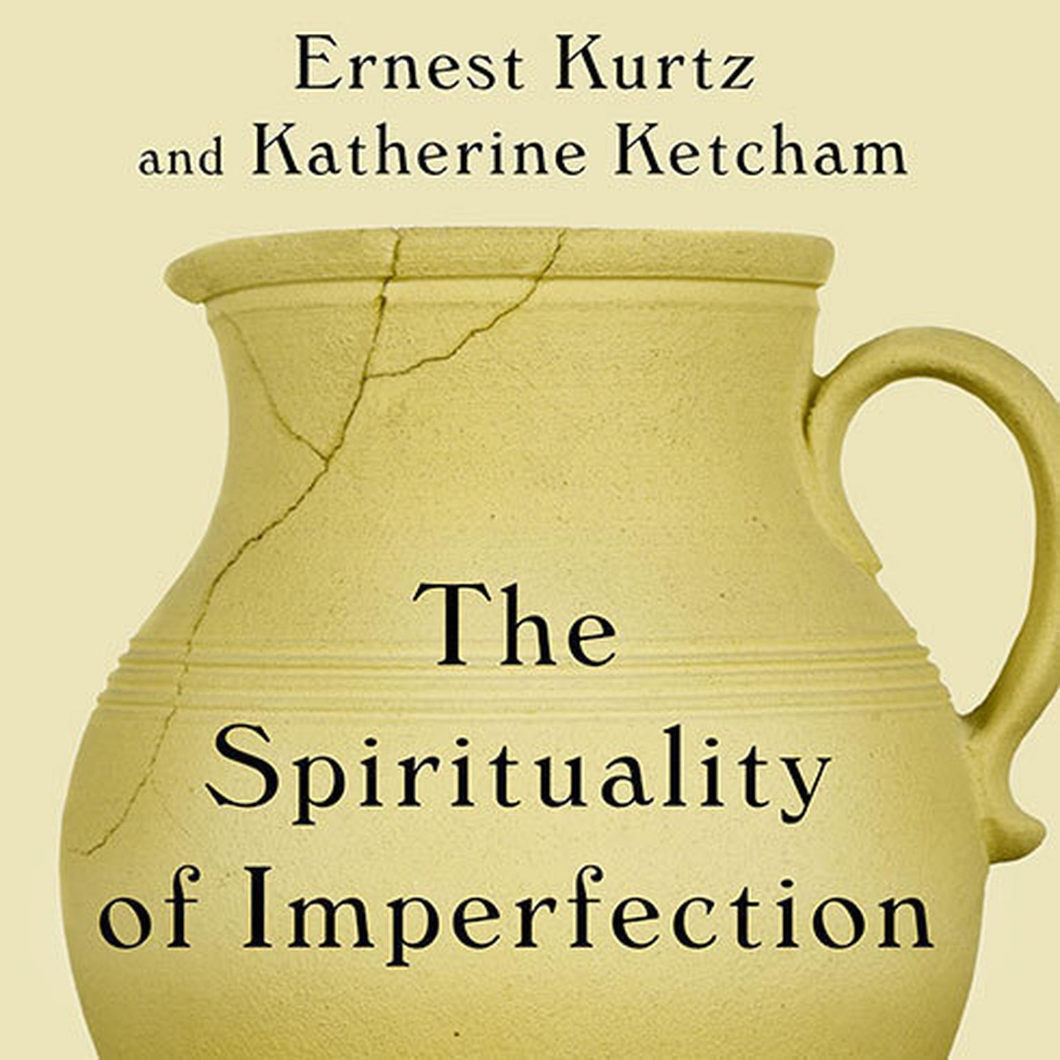 The Spirituality of Imperfection: Storytelling and the Search for Meaning Audiobook, by Ernest Kurtz