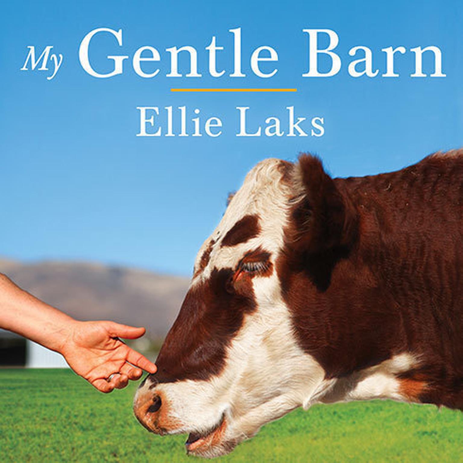 My Gentle Barn: Creating a Sanctuary Where Animals Heal and Children Learn to Hope Audiobook, by Ellie Laks