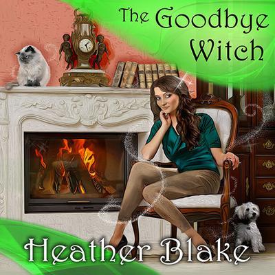 The Goodbye Witch: A Wishcraft Mystery Audiobook, by Heather Blake