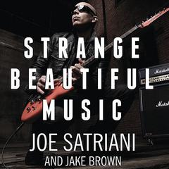 Strange Beautiful Music: A Musical Memoir Audiobook, by Joe Satriani