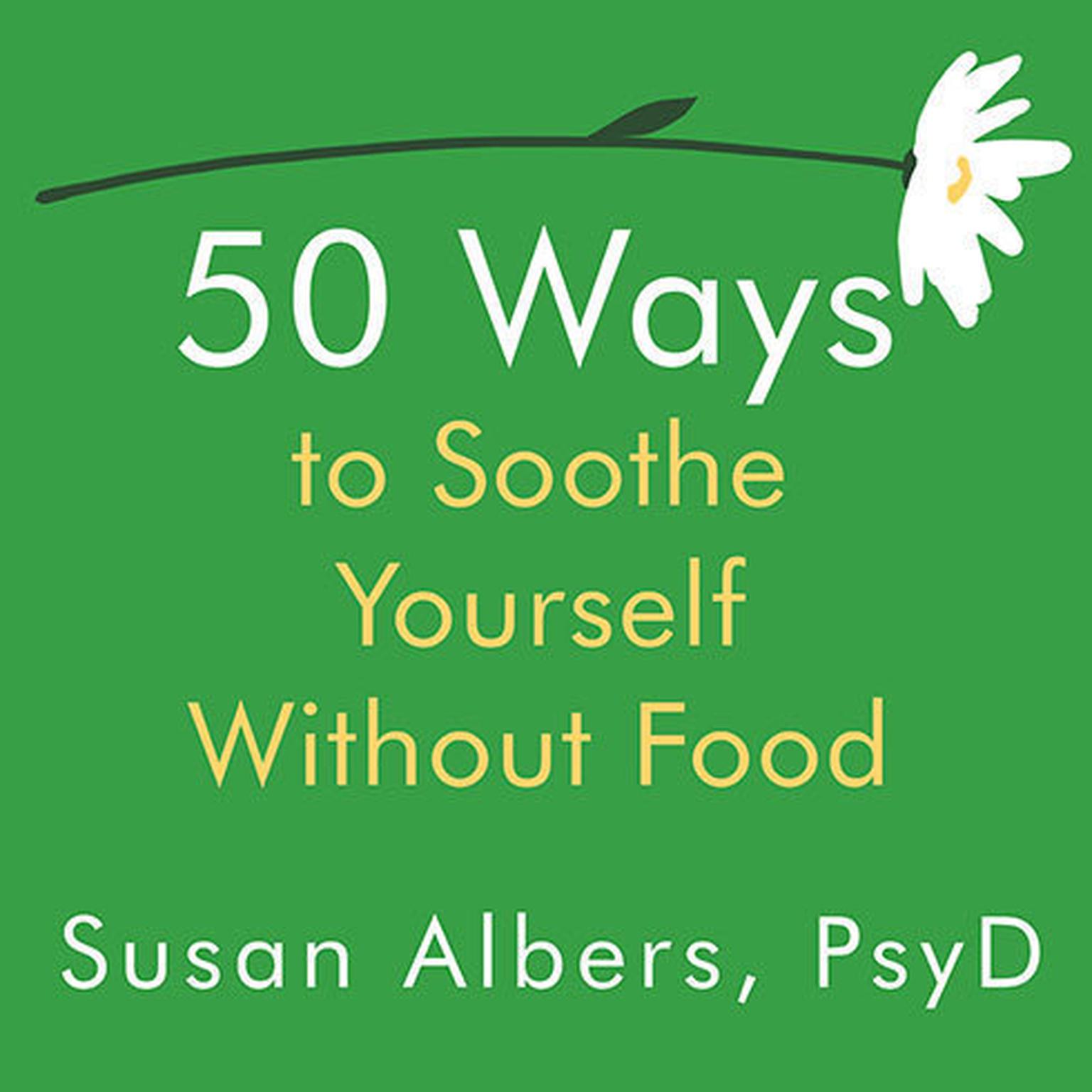 50 Ways to Soothe Yourself Without Food Audiobook, by Susan Albers