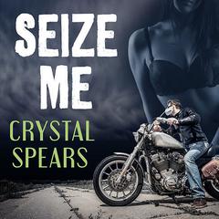 Seize Me Audiobook, by Crystal Spears