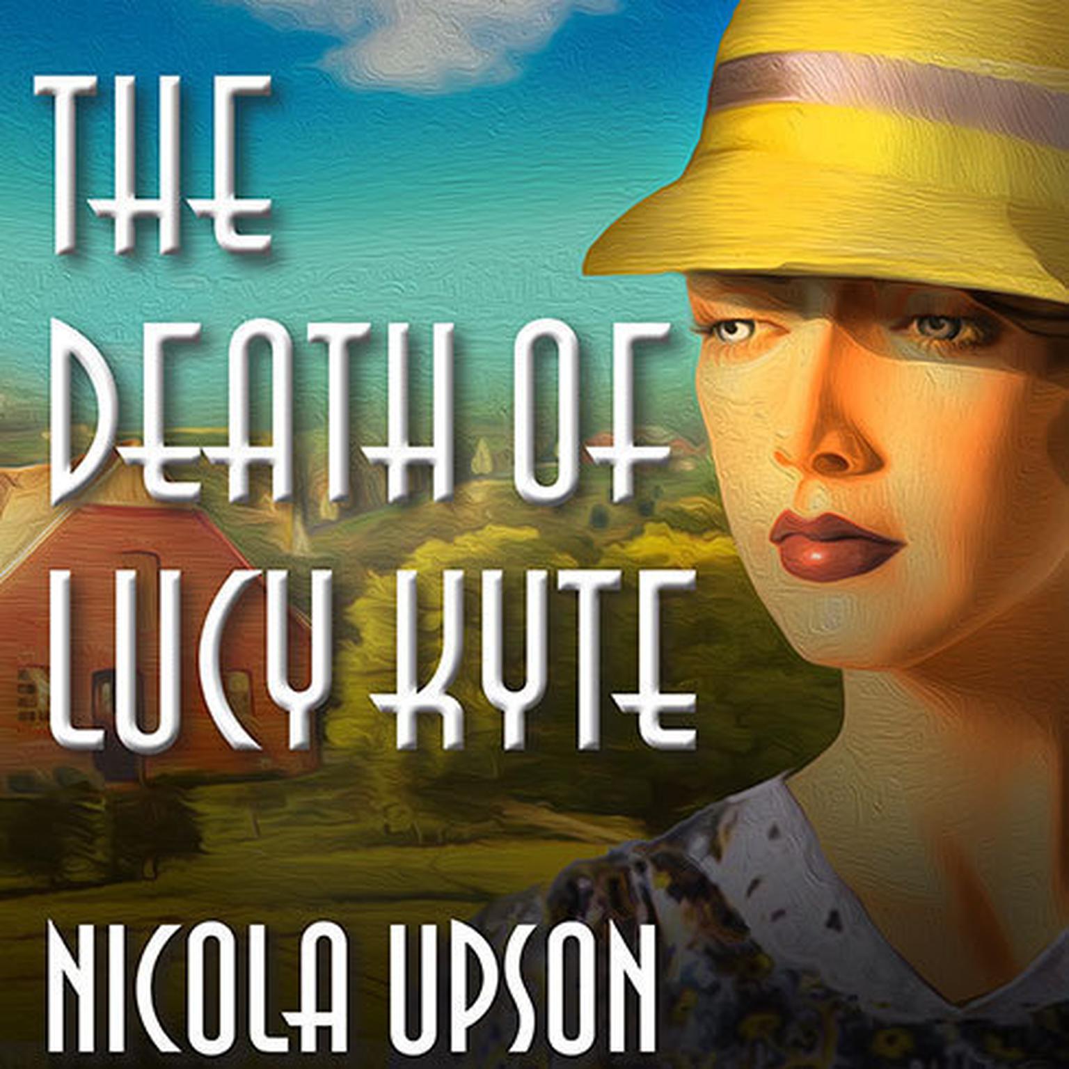 The Death of Lucy Kyte: A New Mystery Featuring Josephine Tey Audiobook, by Nicola Upson