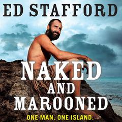 Naked and Marooned: One Man. One Island. One Epic Survival Story. Audiobook, by Ed Stafford