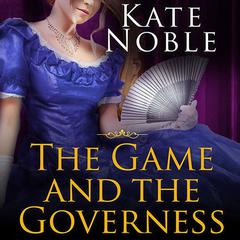 The Game and the Governess Audiobook, by Kate Noble