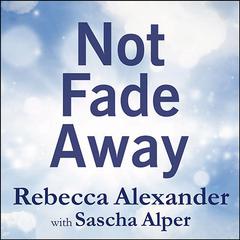 Not Fade Away: A Memoir of Senses Lost and Found Audiobook, by Rebecca Alexander