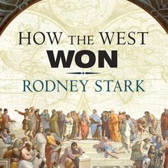 How the West Won: The Neglected Story of the Triumph of Modernity Audiobook, by Rodney Stark
