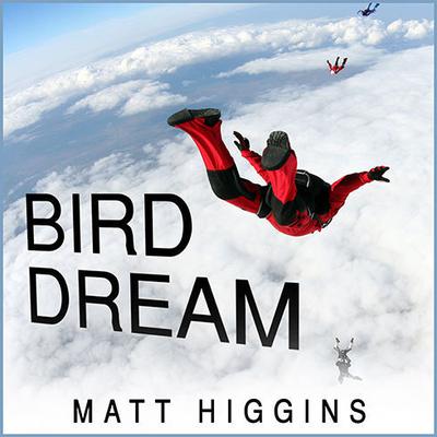 Bird Dream: Adventures at the Extremes of Human Flight Audiobook, by Matt Higgins
