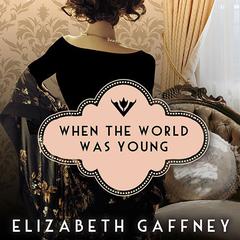 When the World Was Young: A Novel Audiobook, by Elizabeth Gaffney