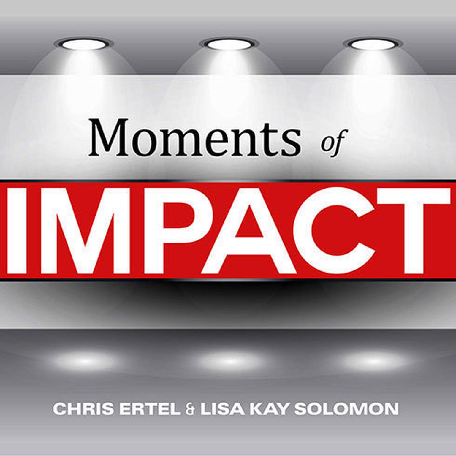 Moments of Impact: How to Design Strategic Conversations That Accelerate Change Audiobook, by Chris Ertel