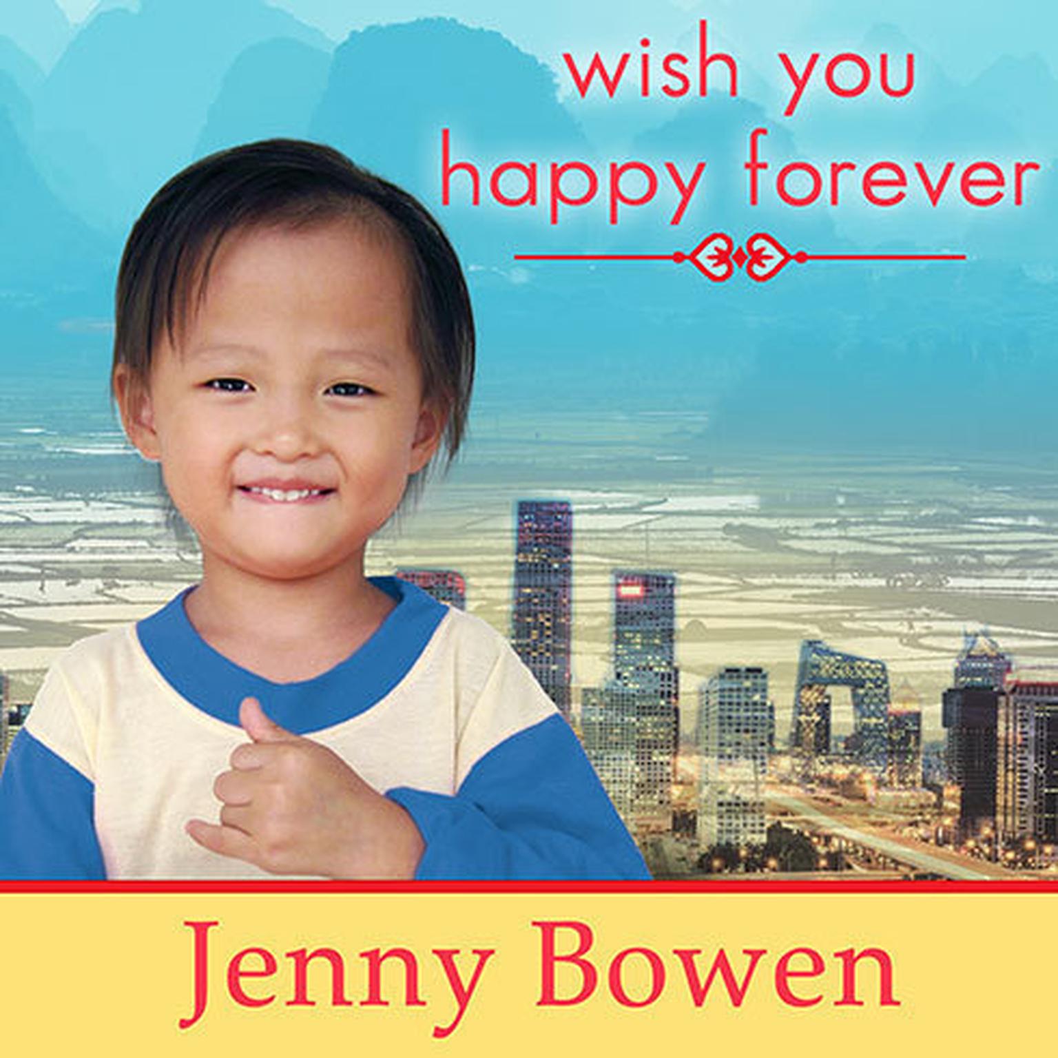 Wish You Happy Forever: What Chinas Orphans Taught Me About Moving Mountains Audiobook, by Jenny Bowen