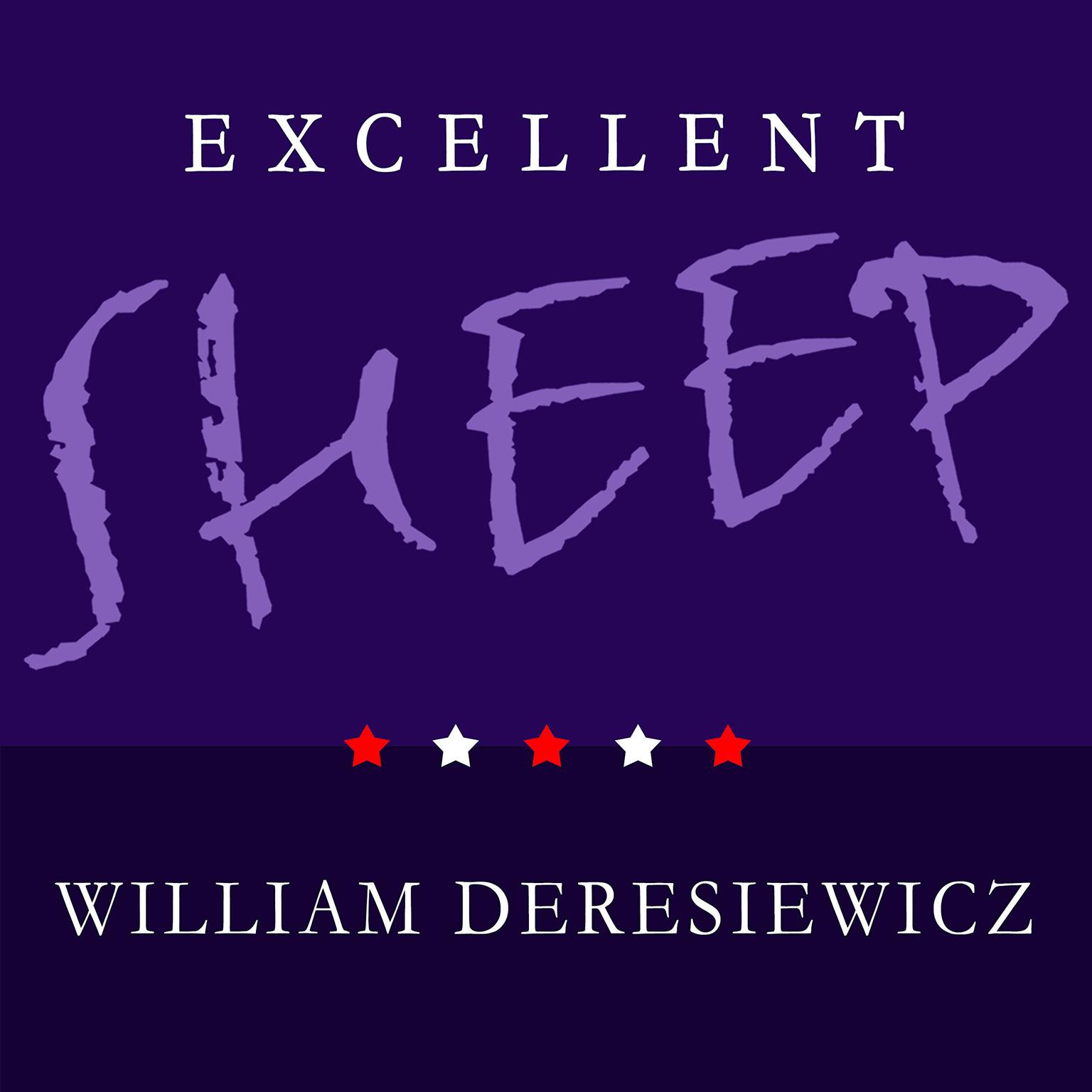 Excellent Sheep: The Miseducation of the American Elite and the Way to a Meaningful Life Audiobook, by William Deresiewicz