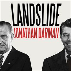 Landslide: LBJ and Ronald Reagan at the Dawn of a New America Audiobook, by Jonathan Darman