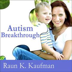 Autism Breakthrough: The Groundbreaking Method That Has Helped Families All over the World Audiobook, by Raun K. Kaufman