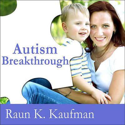 Autism Breakthrough: The Groundbreaking Method That Has Helped Families All over the World Audiobook, by 