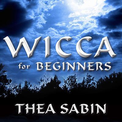 Wicca for Beginners: Fundamentals of Philosophy & Practice Audiobook, by Thea Sabin