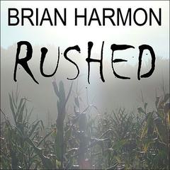 Rushed: The Unseen Audiobook, by Brian Harmon