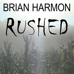 Rushed: The Unseen Audiobook, by Brian Harmon