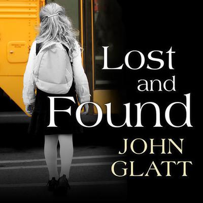 Lost and Found: The True Story of Jaycee Lee Dugard and the Abduction That Shocked the World Audiobook, by John Glatt