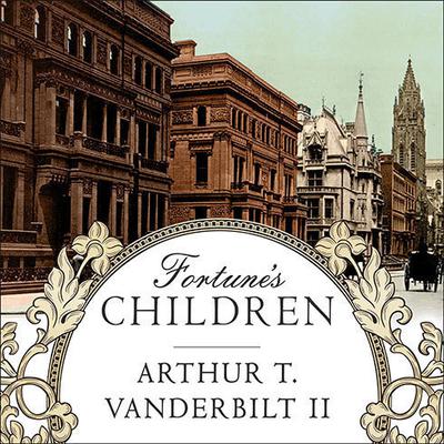 Fortune's Children: The Fall of the House of Vanderbilt Audiobook, by Arthur T. Vanderbilt II