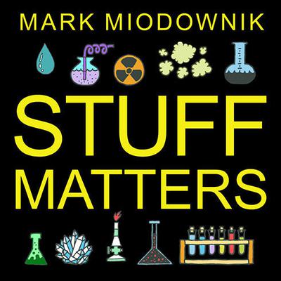 Stuff Matters: Exploring the Marvelous Materials That Shape Our Man-made World Audiobook, by Mark Miodownik