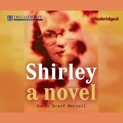 Shirley: A Novel Audiobook, by Susan Scarf Merrell