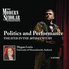 Politics and Performance: Theater in the 20th Century Audiobook, by Megan Lewis