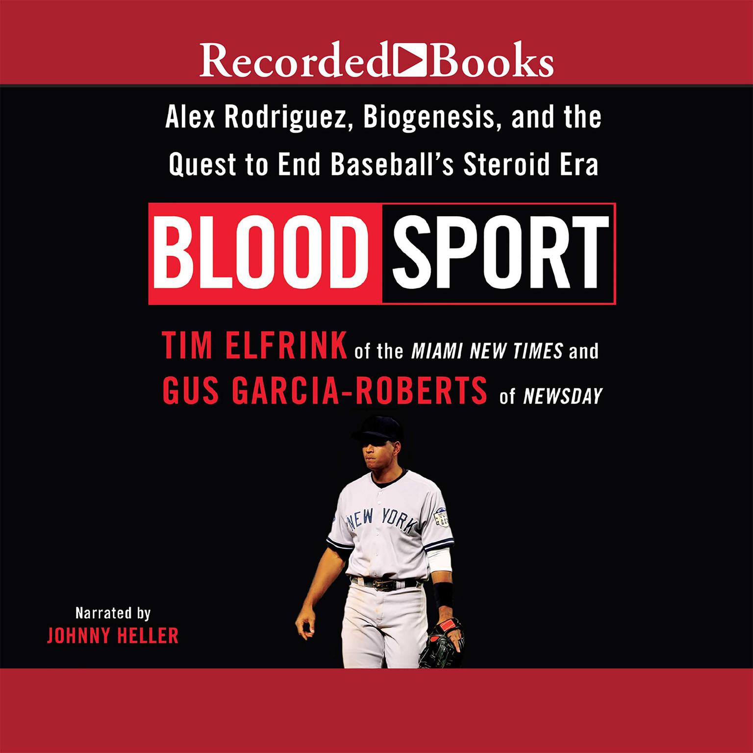 Blood Sport: A-Rod and the Quest to End Baseballs Steroid Era Audiobook, by Tim Elfrink