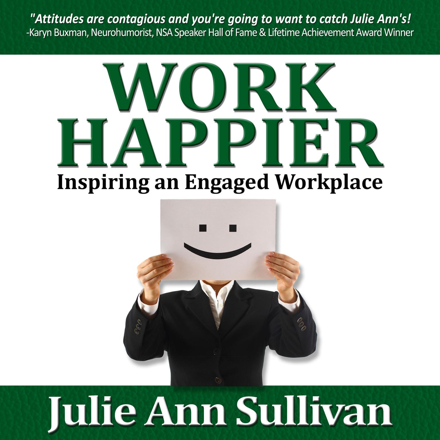 Work Happier: Inspiring an Engaged Workplace Audiobook, by Julie Ann Sullivan